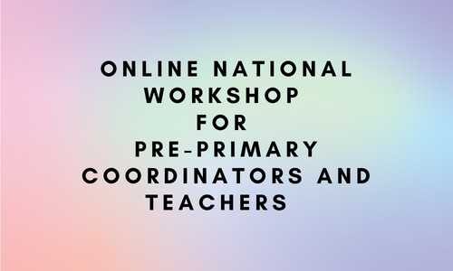Online National Workshop for Pre-Primary Coordinators and Teachers